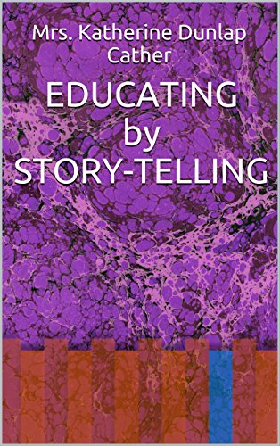 Educating by Story-Telling: Showing the Value of Story-Telling as an Educational, Tool for the Use of All Workers With Children